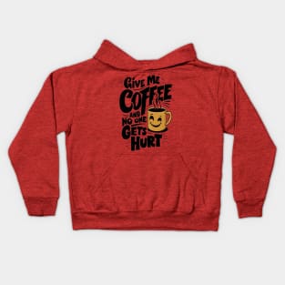 Give Me The Coffee And No One Gets Hurt Kids Hoodie